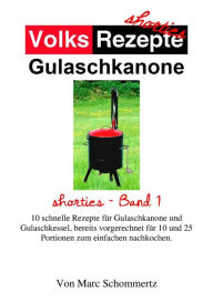 Title: Volksrezepte Gulaschkanone: shorties Band 1, Author: Marc Schommertz