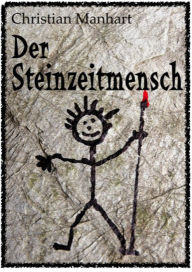 Title: Der Steinzeitmensch, Author: Christian Manhart