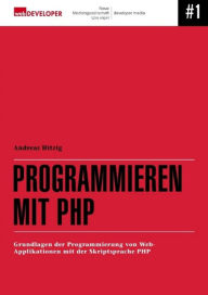 Title: Programmieren mit PHP: Grundlagen der Programmierung von Web-Applikationen mit der Skript-Sprache PHP, Author: Andreas Hitzig