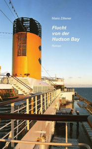 Title: Flucht von der Hudson Bay, Author: Mario Ziltener