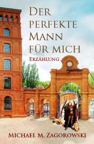 Title: Der perfekte Mann für mich, Author: Michael M. Zagorowski