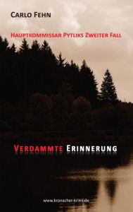 Title: Verdammte Erinnerung: Hauptkommissar Pytliks zweiter Fall, Author: Carlo Fehn