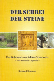 Title: Der_Schrei_der_Steine_-_Das_Geheimnis_von_Schloss_Schochwitz, Author: Reinhard Rehmann