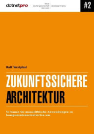 Title: Zukunftssichere Architektur: So bauen Sie monolithische Anwendungen zu komponentenorientierten um, Author: Ralf Westphal