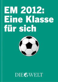 Title: EM 2012: Eine Klasse für sich, Author: DIE WELT