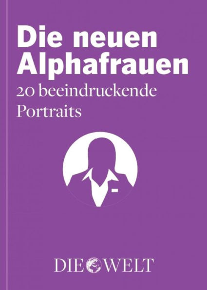 Die neuen Alphafrauen: 20 beeindruckende Porträts