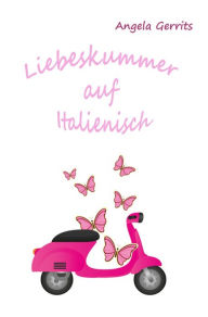 Title: Liebeskummer auf Italienisch, Author: Angela Gerrits