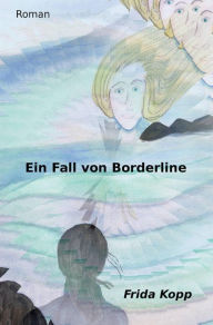 Title: Ein Fall von Borderline, Author: Frida Kopp