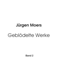 Title: Geblödelte Werke, Band 2: Beblödelte Fotos aus der realen Welt, Author: Jürgen Moers