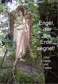Title: Engel, der die Erde segnet!: Haiku und Tanka, Author: Wilhelm-Josef Giebel