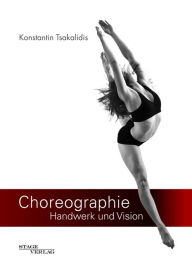 Title: Choreographie - Handwerk und Vision, Author: Konstantin Tsakalidis