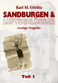 Title: Sandburgen & Luftschlösser - Band 1: Lustige Tragödie, Author: Karl Michael Görlitz