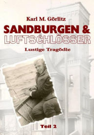 Title: Sandburgen & Luftschlösser - Teil 2: Lustige Tragödie, Author: Karl Michael Görlitz