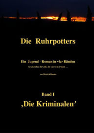 Title: Die Ruhrpotters: Band I: Die Kriminalen, Author: Dietrich Bussen