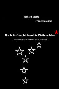 Title: Noch 24 Geschichten bis Weihnachten: Zwölfmal zwei Kurzfilme für's Kopfkino, Author: Frank Böskind Ronald Nielitz