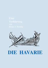 Title: DIE HAVARIE: Eine Verklarung, Author: Klaus J. Hennig