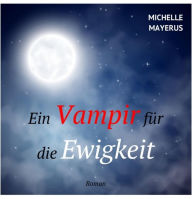 Title: Ein Vampir für die Ewigkeit, Author: Michelle Mayerus