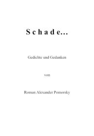 Title: Schade...: Gedichte und Gedanken, Author: Roman Alexander Pomorsky