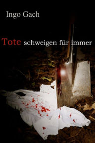 Title: Tote schweigen für immer, Author: Ingo Gach