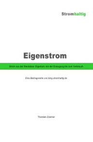 Title: eigenstrom.stromhaltig.de: Strom aus der Steckdose: Eigentum, von der Erzeugung bis zum Verbrauch, Author: Thorsten Zoerner