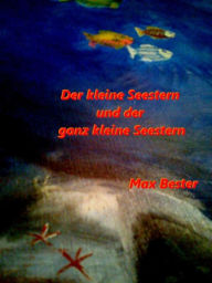 Title: Der kleine Seestern und der ganz kleine Seestern, Author: Max Bester