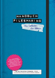 Title: Handbuch Filesharing Abmahnung: Ein rechtlicher Leitfaden für Eltern (und andere Betroffene), Author: Christian Solmecke