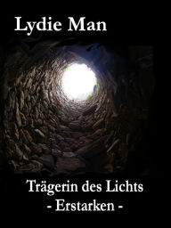 Title: Trägerin des Lichts - Erstarken, Author: Lydie Man