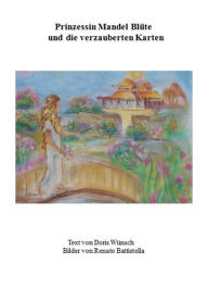 Title: Pinzessin Mandel Blüte und die verzauberten Karten: Der Kleine Drache, Das Sternen Kind, Die kleine Wasser Nixe und der Feuerdrache, Prinzessin Mandel Blüte, Author: Doris Wünsch