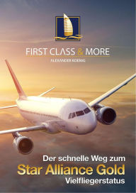 Title: Der schnelle Weg zum Star Alliance GOLD Vielfliegerstatus, Author: Alexander Koenig