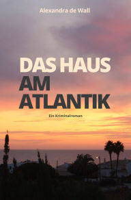 Title: Das Haus am Atlantik: Ein Kriminalroman, Author: Alexandra de Wall