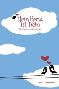 Title: Mein Herz ist Dein: Die schönsten Liebesgedichte, Author: epubli PARSHIP