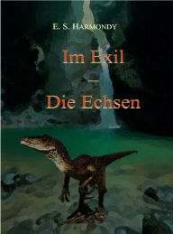 Title: Im Exil - Die Echsen, Author: E.S. Harmondy