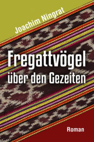 Title: Fregattvögel über den Gezeiten, Author: Joachim Ningrat