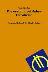 Title: Die ersten drei Jahre Eurokrise: Gespiegelt durch 89 Blogbeiträge, Author: Arne Kuster