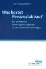 Was kostet Personalabbau? Ein erweitertes Trennungsmanagement ist dem klassischen überlegen: Eine Gegenüberstellung von Elementen, Auswirkungen und Kosten verschiedener Strategien des Trennungsmanagements auf der Grundlage eines empirischen Fallbeispiels