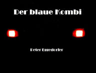 Title: Der blaue Kombi: Kurz-Krimi, Author: Peter Eggedorfer