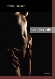 Title: Touch only, Author: Michel Faucon