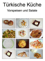 Title: Türkische Küche Vorspeisen und Salate: Türkisch & orientalisch - Die besten Rezepte zu Vorspeisen und Salate aus der türkischen, orientalischen Küche in einem Kochbuch - (Türkei & Orient & Gesund - Fit essen & gesunde Ernährung), Author: Yasemin Dagdelen