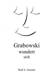 Title: Grabowski wundert sich: vom Sieg der Gelassenheit, Author: Ralf Gremm