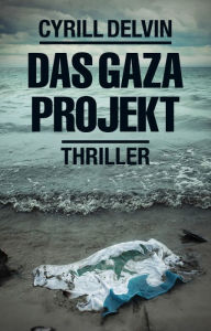 Title: Das Gaza Projekt, Author: Cyrill Delvin