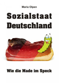 Title: Sozialstaat Deutschland: Wie die Made im Speck, Author: Maria Olpen