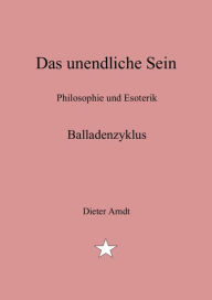 Title: Das unendliche Sein: Balladenzyklus, Author: Dieter Arndt