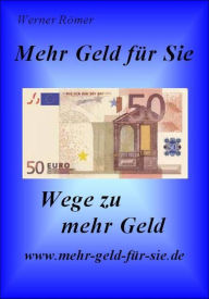 Title: Mehr Geld für Sie: Wege zu mehr Geld, Author: Werner Römer