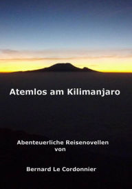 Title: Atemlos am Kilimanjaro: Abenteuerliche Reisenovellen, Author: Bernd Schuster