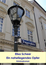 Title: Ein naheliegendes Opfer: Kriminalroman, Author: Elisa Scheer