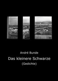 Title: Das kleinere Schwarze: Gedichte, Author: André Bunde