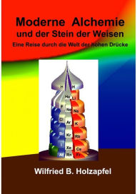 Title: Moderne Alchemie und der Stein der Weisen: Eine Reise durch die Welt der hohen Drücke, Author: Wilfried B. Holzapfel