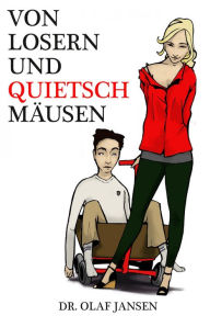 Title: Von Losern und Quietschmäusen: Eine provokante Antwort auf lieblose Zeiten, Author: Olaf Jansen