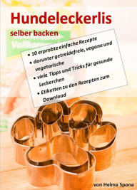 Title: Hundeleckerlis selber backen: Rezepte, Tipps und Tricks, Author: Helma Spona