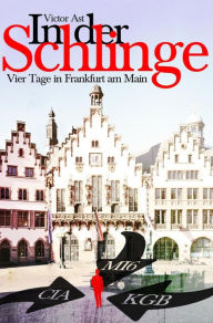 Title: In der Schlinge: Vier Tage in Frankfurt am Main, Author: Victor Ast